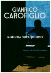 La regola dell'equilibrio - Gianrico Carofiglio (ISBN: 9788806237899)