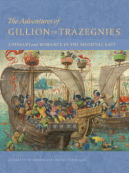 Adventures of Gillion de Trazegnies - Chivalry and Romance in the Medieval East - Zrinka Stahuljak, Elizabeth Morrison (ISBN: 9781606064634)
