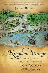 A Kingdom Strange: The Brief and Tragic History of the Lost Colony of Roanoke (ISBN: 9780465024902)
