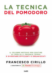 La tecnica del pomodoro. Il celebre metodo per gestire al meglio il proprio tempo e diventare efficienti e organizzati - Francesco Cirillo, I. Katerinov (ISBN: 9788867025169)