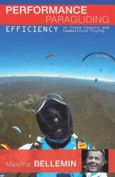 Performance Paragliding - Efficiency in Cross-Country and Competition Flying - Maxime Bellemin, Joanna Di Grigoli, Victor Diaz (ISBN: 9781798966495)