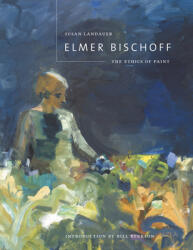 Elmer Bischoff: The Ethics of Paint (ISBN: 9780520230422)