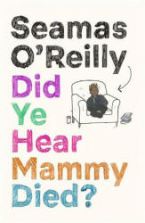 Did Ye Hear Mammy Died? - Seamas O'Reilly (ISBN: 9780708899243)
