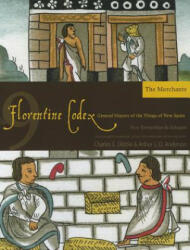 Florentine Codex, Book Nine: The Merchants - Arthur J. O. Anderson (ISBN: 9781607811640)
