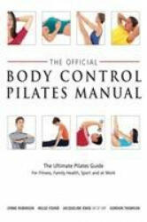 Official Body Control Pilates Manual - Lynne Robinson, Gordon Thomson, Helge Fisher, Jacqueline Knox (ISBN: 9781509853885)