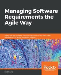 Managing Software Requirements the Agile Way (ISBN: 9781800206465)