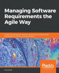 Managing Software Requirements the Agile Way - Fred Heath (ISBN: 9781800206465)