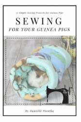 Sewing for Guinea PIgs: 13 Sewing Projects for Your Cavy - Danielle Pientka (ISBN: 9781097959082)