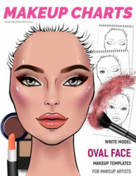 Makeup Charts -Makeup Templates for Makeup Artists: White Model - OVAL face shape - I. Draw Fashion (ISBN: 9781704528557)