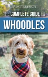 The Complete Guide to Whoodles: Choosing Preparing for Raising Training Feeding and Loving Your New Whoodle Puppy (ISBN: 9781954288096)