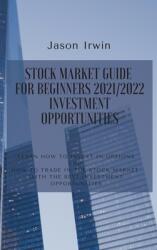 Stock Market Guide for Beginners 2021/2022 - Investment Opportunities: Learn how to invest in options and how to trade in the stock market with the be (ISBN: 9781914599682)