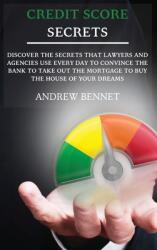 Credit Score Secrets: Discover The Secrets That Lawyers And Agencies Use Every Day To Convince The Bank To Take Out The Mortgage To Buy The (ISBN: 9781914554094)