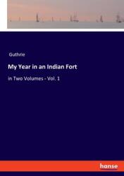 My Year in an Indian Fort: in Two Volumes - Vol. 1 (ISBN: 9783348060073)