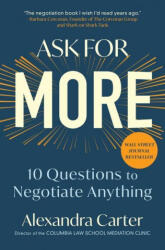 Ask for More: 10 Questions to Negotiate Anything - Alexandra Carter (ISBN: 9781982130497)