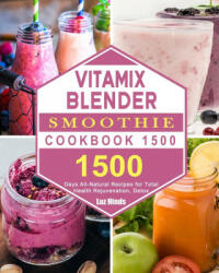 Vitamix Blender Smoothie Cookbook 1500 (ISBN: 9781803207674)