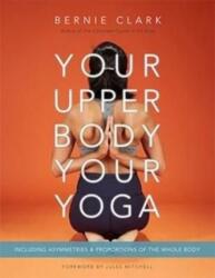 Your Upper Body, Your Yoga - Bernie Clark (ISBN: 9781777687304)