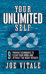 Your UNLIMITED Self: 9 Proven Techniques to Clear Your Mind and Attract the Right Results (ISBN: 9781722505783)