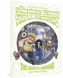 The Fabulous Furry Freak Brothers: The Idiots Abroad and Other Follies - Paul Mavrides (ISBN: 9781683965107)
