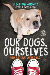 Our Dogs, Ourselves -- Young Readers Edition - Alexandra Horowitz (ISBN: 9781534410138)