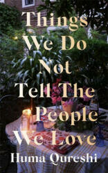 Things We Do Not Tell the People We Love - HUMA QURESHI (ISBN: 9781529368697)