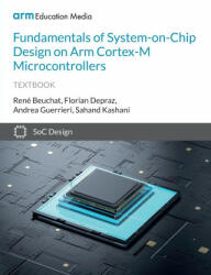 Fundamentals of System-on-Chip Design on Arm Cortex-M Microcontrollers - Florian Depraz, Sahand Kashani (ISBN: 9781911531333)
