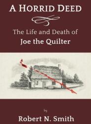 A Horrid Deed: The Life and Death of Joe the Quilter (ISBN: 9781911486633)