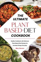 The Ultimate Plant-Based Diet Cookbook: Healthy Cookbook with Delicious Plant Based Diet Recipes for Increase Energy Everyday (ISBN: 9781803041995)