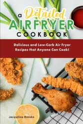 A Detailed Air Fryer Cookbook: Delicious and Low-Carb Air Fryer Recipes that Anyone Can Cook! (ISBN: 9781803041957)