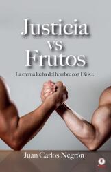 Justicia vs Frutos: La eterna lucha del hombre con Dios. . . (ISBN: 9781640869448)