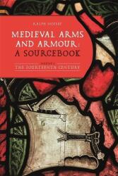 Medieval Arms and Armour: a Sourcebook. Volume I (ISBN: 9781783276769)