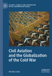 Civil Aviation and the Globalization of the Cold War - Peter Svik (ISBN: 9783030516055)