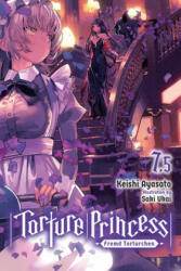 Torture Princess: Fremd Torturchen, Vol. 7.5 (light novel) - Keishi Ayasato (ISBN: 9781975325411)