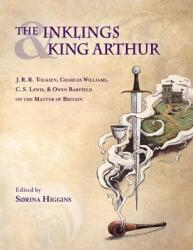 Inklings and King Arthur: J. R. R. Tolkien Charles Williams C. S. Lewis and Owen Barfield on the Matter of Britain (ISBN: 9781955821452)