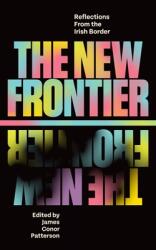 The New Frontier: Reflections from the Irish Border (ISBN: 9781848408166)
