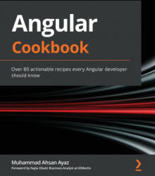 Angular Cookbook - Muhammad Ahsan Ayaz, Najla Obaid (ISBN: 9781838989439)