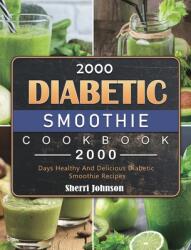 2000 Diabetic Smoothie Cookbook: 2000 Days Healthy And Delicious Diabetic Smoothie Recipes (ISBN: 9781803431574)