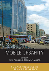Mobile Urbanity: Somali Presence in Urban East Africa (ISBN: 9781800734432)