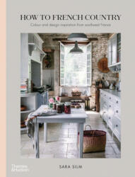 How to French Country - Sara Silm (ISBN: 9781760760984)