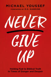 Never Give Up: Holding Fast to Biblical Truth in Times of Danger and Despair (ISBN: 9781636410883)