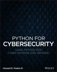 Python for Cybersecurity: Using Python for Cyber O ffense and Defense - Howard E. Poston (ISBN: 9781119850649)