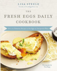 The Fresh Eggs Daily Cookbook: Over 100 Fabulous Recipes to Use Eggs in Unexpected Ways - Lisa Steele (ISBN: 9780785245261)