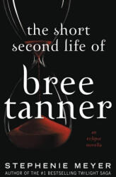 The Short Second Life of Bree Tanner: An Eclipse Novella - Stephenie Meyer (ISBN: 9780316328517)