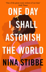 One Day I Shall Astonish the World - Nina Stibbe (ISBN: 9780241451168)