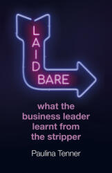 Laid Bare: What the Business Leader Learnt from the Stripper (ISBN: 9781789045796)