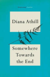 Somewhere Towards The End - Diana (Y) Athill (ISBN: 9781783787456)