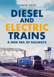 Diesel and Electric Trains - David Reed (ISBN: 9781398109957)