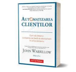 Automatizarea clientilor. Editia 2 - John Warrillow (ISBN: 9786069134658)