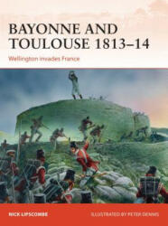 Bayonne and Toulouse 1813-14 - Nick Lipscombe (ISBN: 9781472802774)