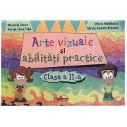 Arte vizuale si abilitati practie pentru clasa a 2-a - Marinela Florea (ISBN: 9786068336688)