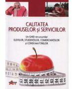 Calitatea produselor si serviciilor. Un ghid recomandat elevilor, studentilor, comerciantilor si consumatorilor - Valentina Capota (ISBN: 9789731730950)